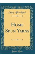 Home Spun Yarns (Classic Reprint)