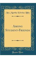 Among Student-Friends (Classic Reprint)