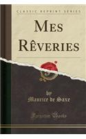 Mes Rèveries (Classic Reprint)