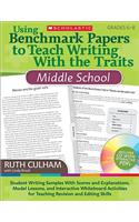 Using Benchmark Papers to Teach Writing with the Traits: Middle School: Grades 6-8