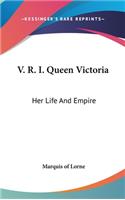 V. R. I. Queen Victoria: Her Life and Empire