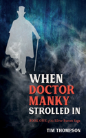 When Doctor Manky Strolled In: Book 1 of The Silver Button Saga