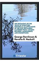 The Testimony of the Truth of Scripture: Historical Illustrations of the Old Testament, Gathered from Ancient Records, Monuments and Inscriptions by George Rawlinson; With Additions by Hora