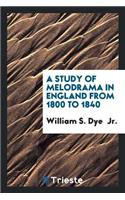 A Study of Melodrama in England from 1800 to 1840 ...
