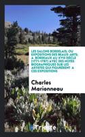 Les Salons Bordelais; Ou Expositions Des Beaux-Arts; A Bordeaux Au XVIII Siècle (1771-1787) Avec Des Notes Biographiques Sur Les Artistes Qui Figurèrent a Ces Expositions