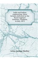 India and Indian Engineering, Three Lectures Delivered at the Royal Engineer Institute, Chatham, in July, 1872