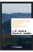 HUMOROUS SKETCHES AND ADDRESSES. WITH A