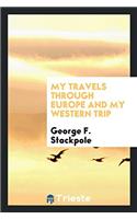 MY TRAVELS THROUGH EUROPE AND MY WESTERN