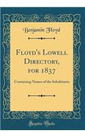 Floyd's Lowell Directory, for 1837: Containing Names of the Inhabitants (Classic Reprint)