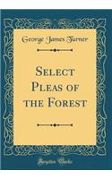 Select Pleas of the Forest (Classic Reprint)