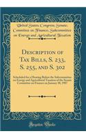 Description of Tax Bills, S. 233, S. 255, and S. 302: Scheduled for a Hearing Before the Subcommittee on Energy and Agricultural Taxation of the Senate Committee on Finance on January 30, 1987 (Classic Reprint)