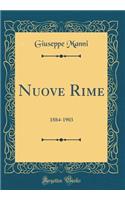 Nuove Rime: 1884-1903 (Classic Reprint): 1884-1903 (Classic Reprint)