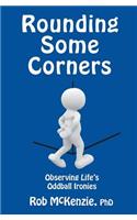 Rounding Some Corners: Observing Life's Oddball Ironies