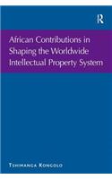African Contributions in Shaping the Worldwide Intellectual Property System