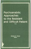 Psychoanalytic Approaches to the Resistant and Difficult Patient