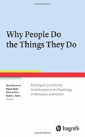 Why People Do the Things They Do: Building on Julius Kuhl's Contributions to the Psychology of Motivation and Volition