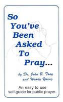 So You've Been Asked to Pray