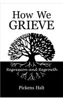 How We Grieve: Regression and Regrowth