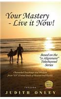 Your Mastery - Live it Now!