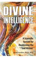Divine Intelligence: A Scientific System for Awakening the "God Within"