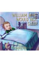 William Who Would Not Sleep
