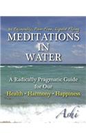 Meditations in Water: A Radically Pragmatic Guide for Our - Health - Harmony - Happiness