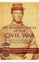 My Reminiscences of the Civil War with the Stonewall Brigade and the Immortal 600