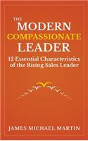 Modern Compassionate Leader: 12 Essential Characteristics of the Rising Sales Leader