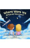Where Were We Before We Were Born?