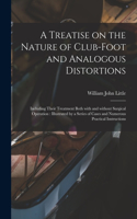 Treatise on the Nature of Club-foot and Analogous Distortions