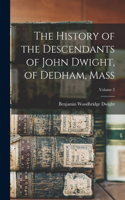 History of the Descendants of John Dwight, of Dedham, Mass; Volume 2