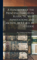 Handbook of the Principal Families in Russia, Tr., With Annotations and an Intr., by F.Z. [Ed. by - Leider]