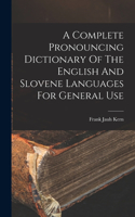 Complete Pronouncing Dictionary Of The English And Slovene Languages For General Use