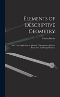 Elements of Descriptive Geometry: With Their Application to Spherical Trigonometry, Spherical Projections, and Warped Surfaces