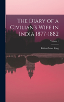 Diary of a Civilian's Wife in India 1877-1882; Volume 1