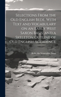 Selections From the Old English Bede, With Text and Vocabulary on an Early West Saxon Basis, and a Skeleton Outline of Old English Accidence