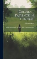 Obedient Patience in General; and in XX Particular Cases, With Helps to Obtain and Use It ..