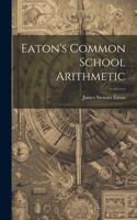 Eaton's Common School Arithmetic