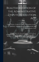 Reauthorization of the Administrative Dispute Resolution Act: Hearing Before the Subcommittee on Commercial and Administrative Law of the Committee on the Judiciary, House of Representatives, One Hundred Fourth