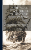 Kedge-anchor, or, Young Sailors' Assistant