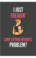 I Just Freakin' Love Lifting Weights