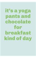 It's a Yoga Pants and Chocolate for Breakfast Kind of Day