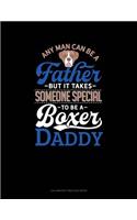 Any Man Can Be A Father But It Takes Someone Special To Be A Boxer Daddy: Calligraphy Practice Paper