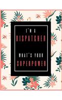 I'm A Dispatcher, What's Your Superpower?: Planner for Dispatcher 2019-2021, 30 Months Monthly Dispatcher Planner (July 2019 through December 2021)