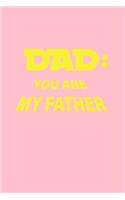 Dad You Are My Father: Lined Journal - Dad You Are My Father Black Fun-ny Daddy Papa Family Gift - Pink Ruled Diary, Prayer, Gratitude, Writing, Travel, Notebook For Men W