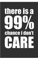 There Is A 99% Chance I Don't Care