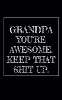 Grandpa You're Awesome. Keep That Shit Up: 6x9 Weekly Planner Journal Funny and original gag as a gift Perfect for Grandpa, Daddies, Dad, Papaw, Men, Father's Day, Birthday, Retirement, Chris