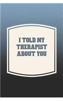 I Told My Therapist About You