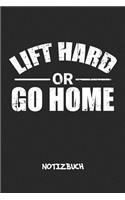 Lift Hard or Go Home NOTIZBUCH