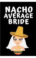 Nacho Average Bride: Notebook, Journal For Wife, Bride, Wedding Planner, Engagement Gift - Funny Wedding Gift, alternative to a card